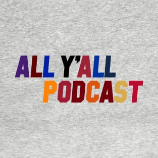 All Y'all Podcast T-Shirt